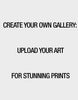 Create Your Own Gallery: Upload Your Art for Stunning Prints 14"x18"